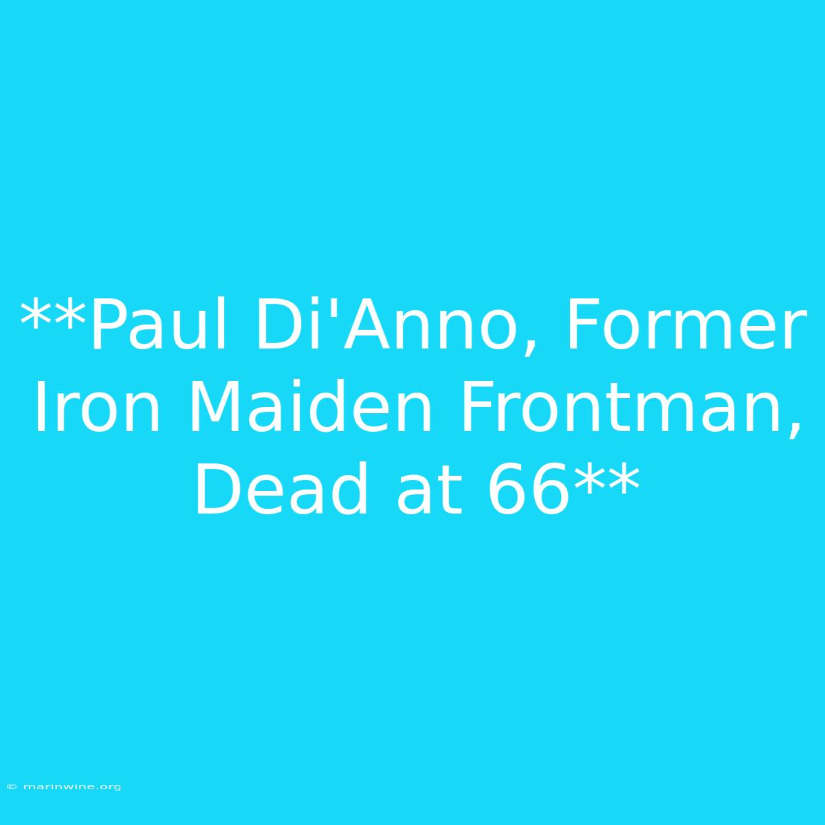 **Paul Di'Anno, Former Iron Maiden Frontman, Dead At 66** 