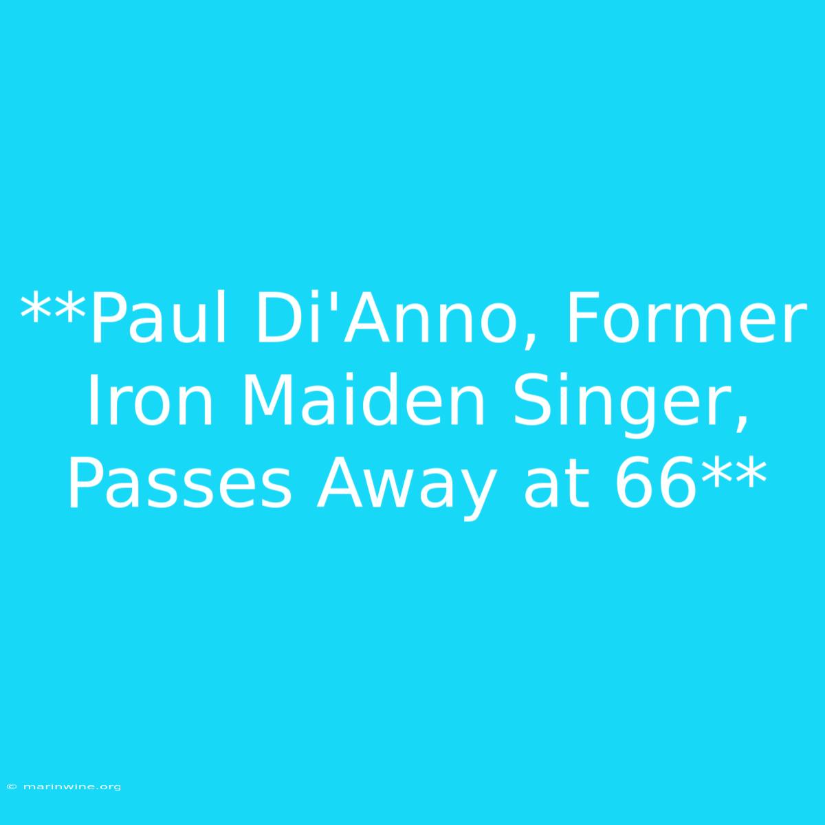 **Paul Di'Anno, Former Iron Maiden Singer, Passes Away At 66** 