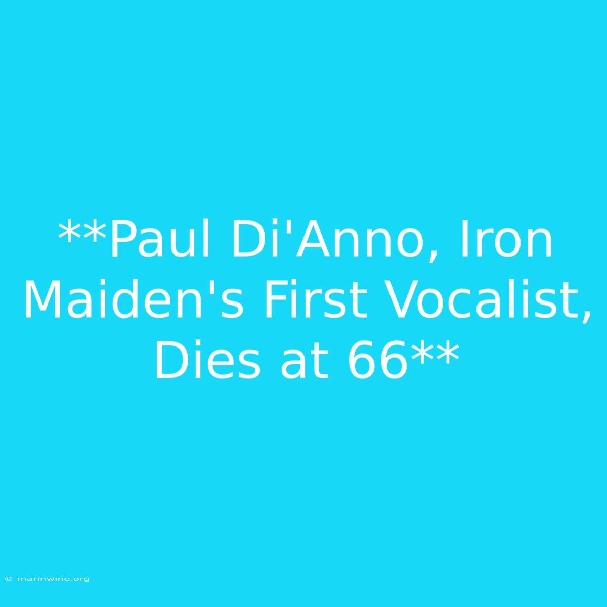 **Paul Di'Anno, Iron Maiden's First Vocalist, Dies At 66**