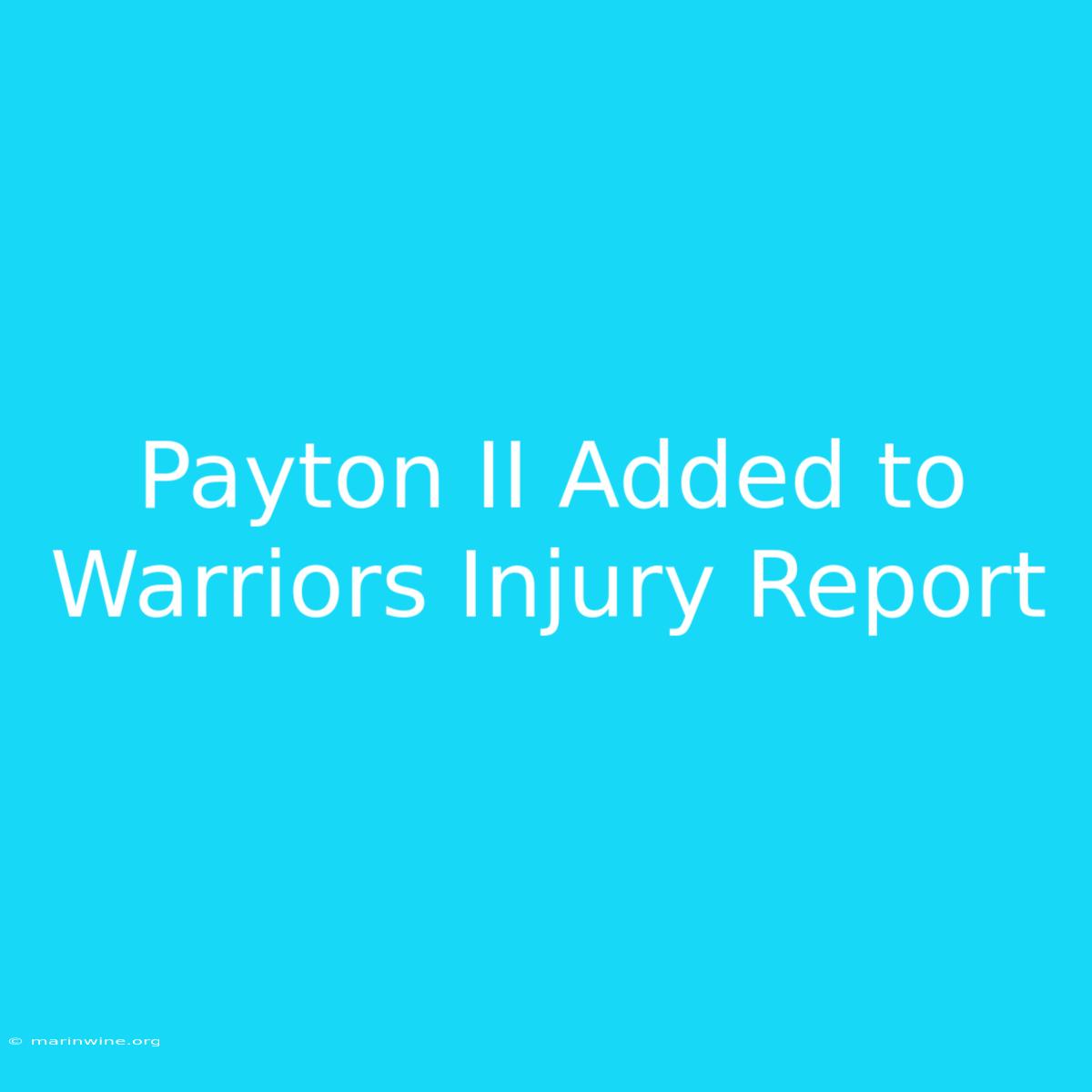 Payton II Added To Warriors Injury Report