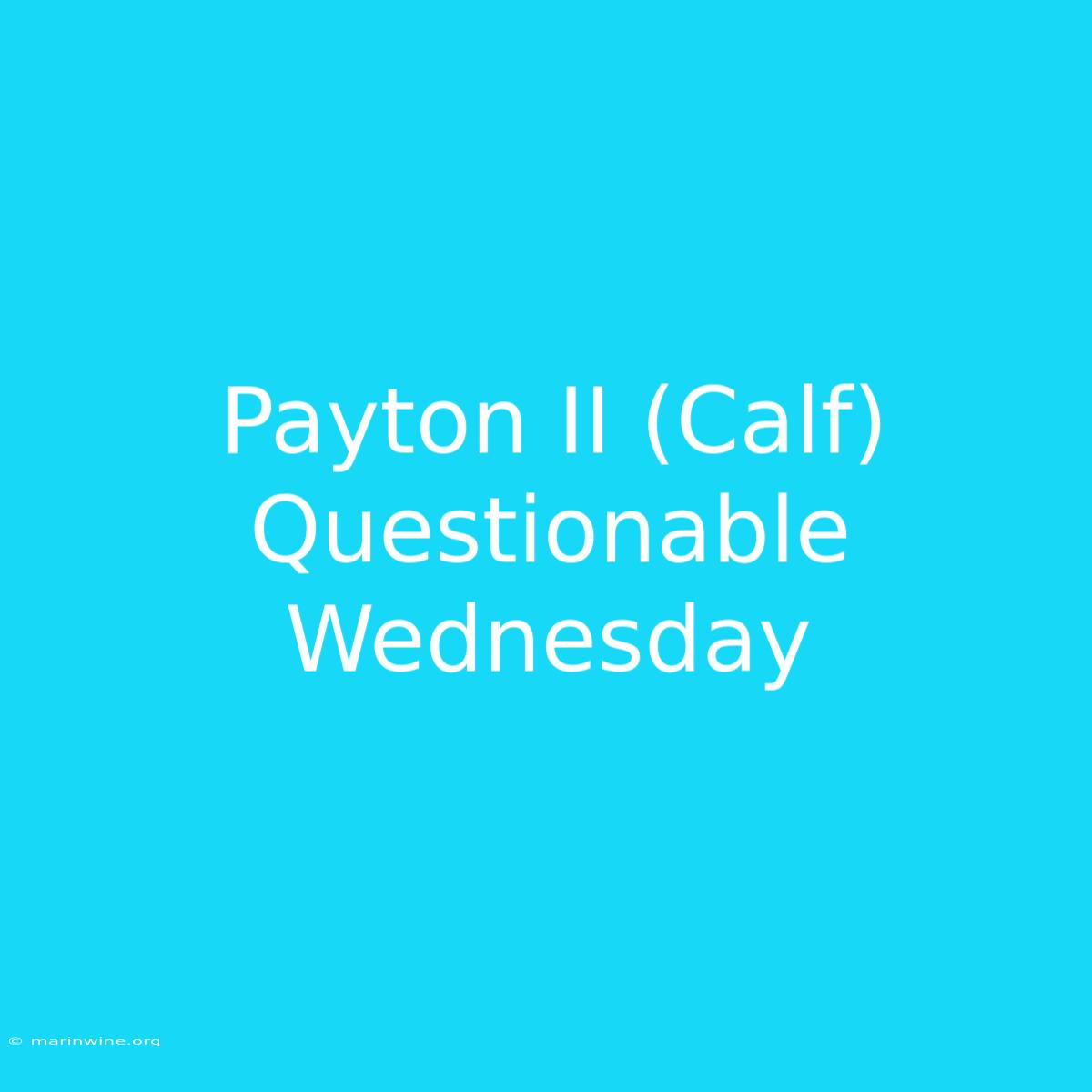 Payton II (Calf) Questionable Wednesday