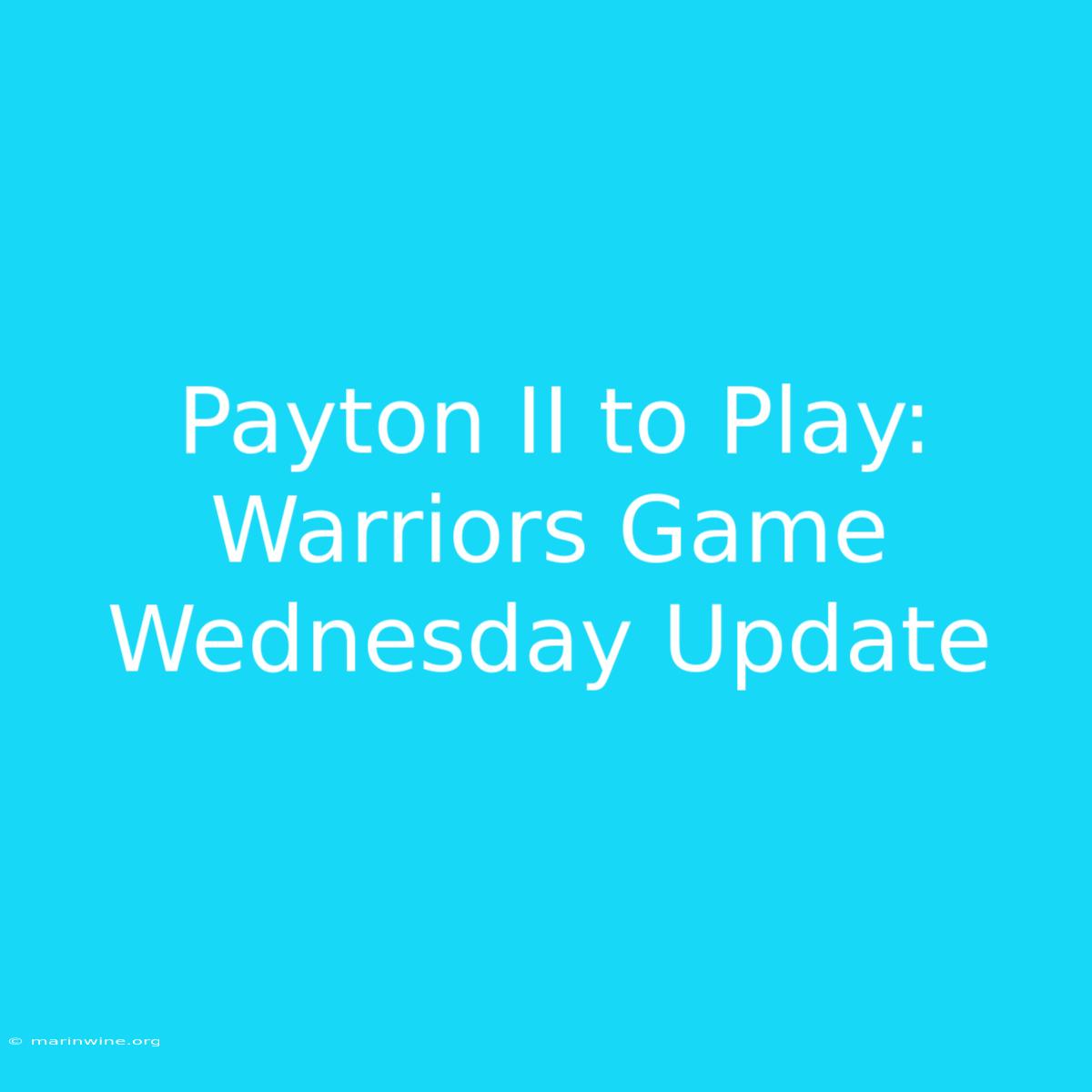 Payton II To Play: Warriors Game Wednesday Update