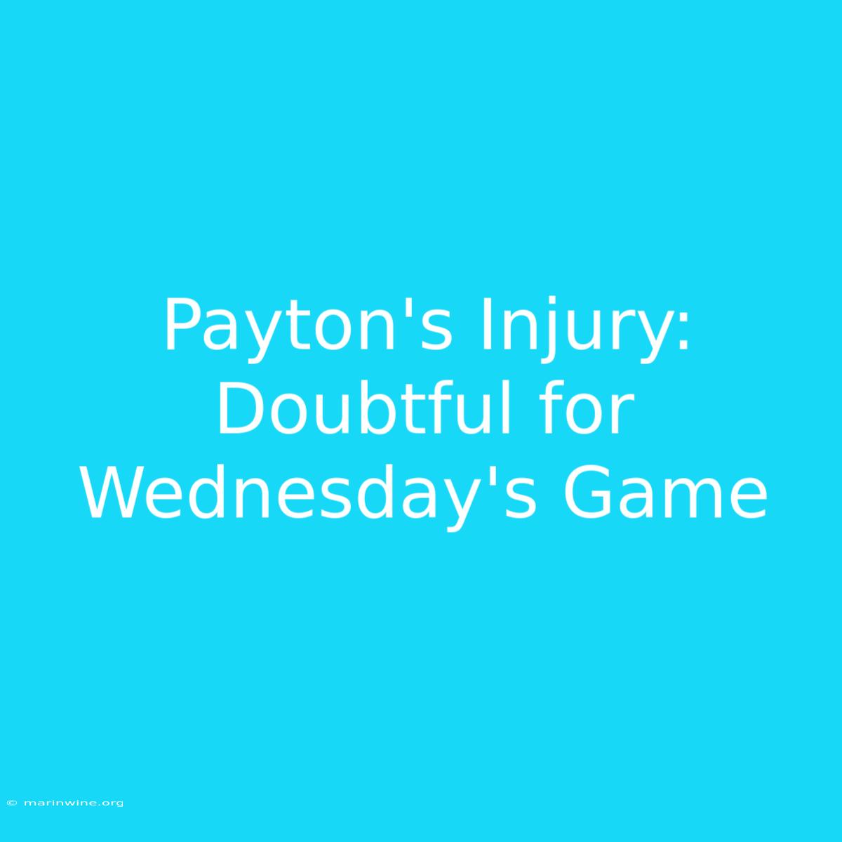 Payton's Injury: Doubtful For Wednesday's Game