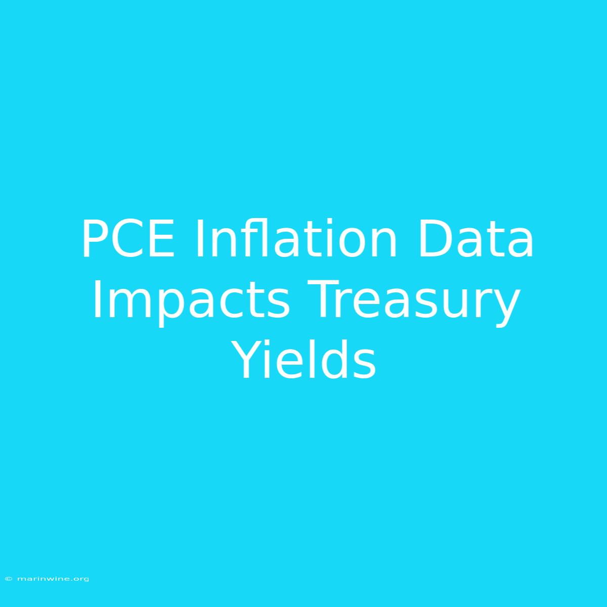 PCE Inflation Data Impacts Treasury Yields