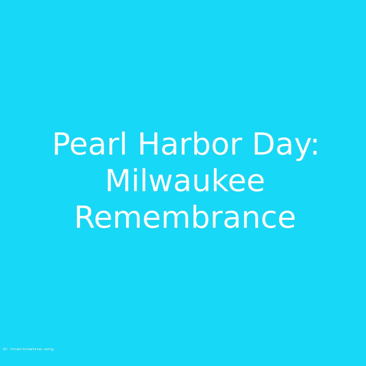 Pearl Harbor Day: Milwaukee Remembrance