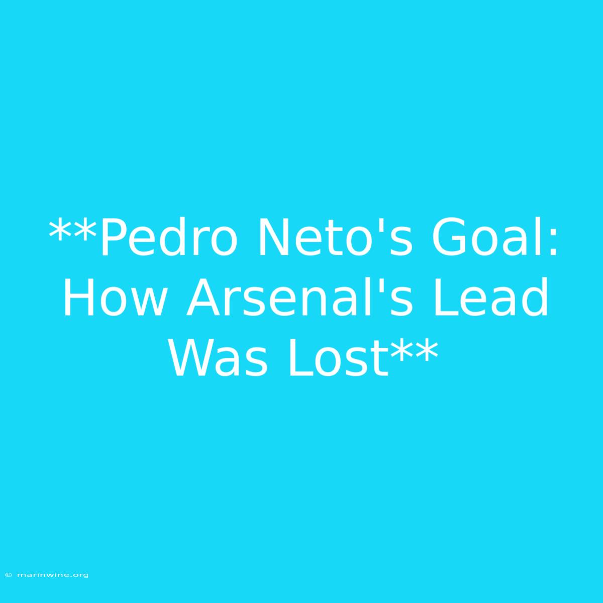 **Pedro Neto's Goal: How Arsenal's Lead Was Lost** 