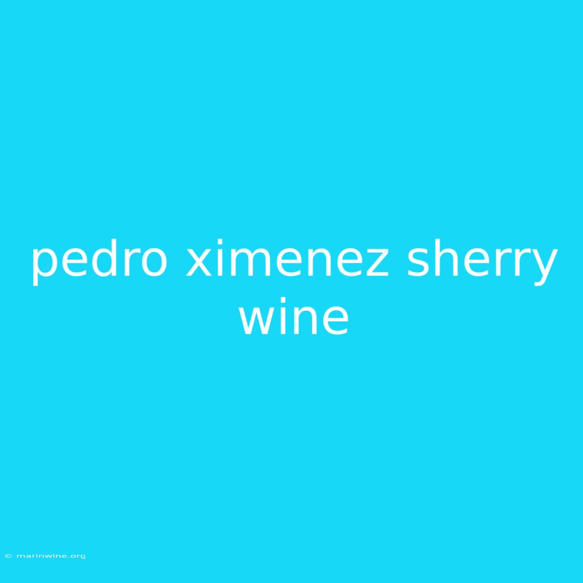 Pedro Ximenez Sherry Wine