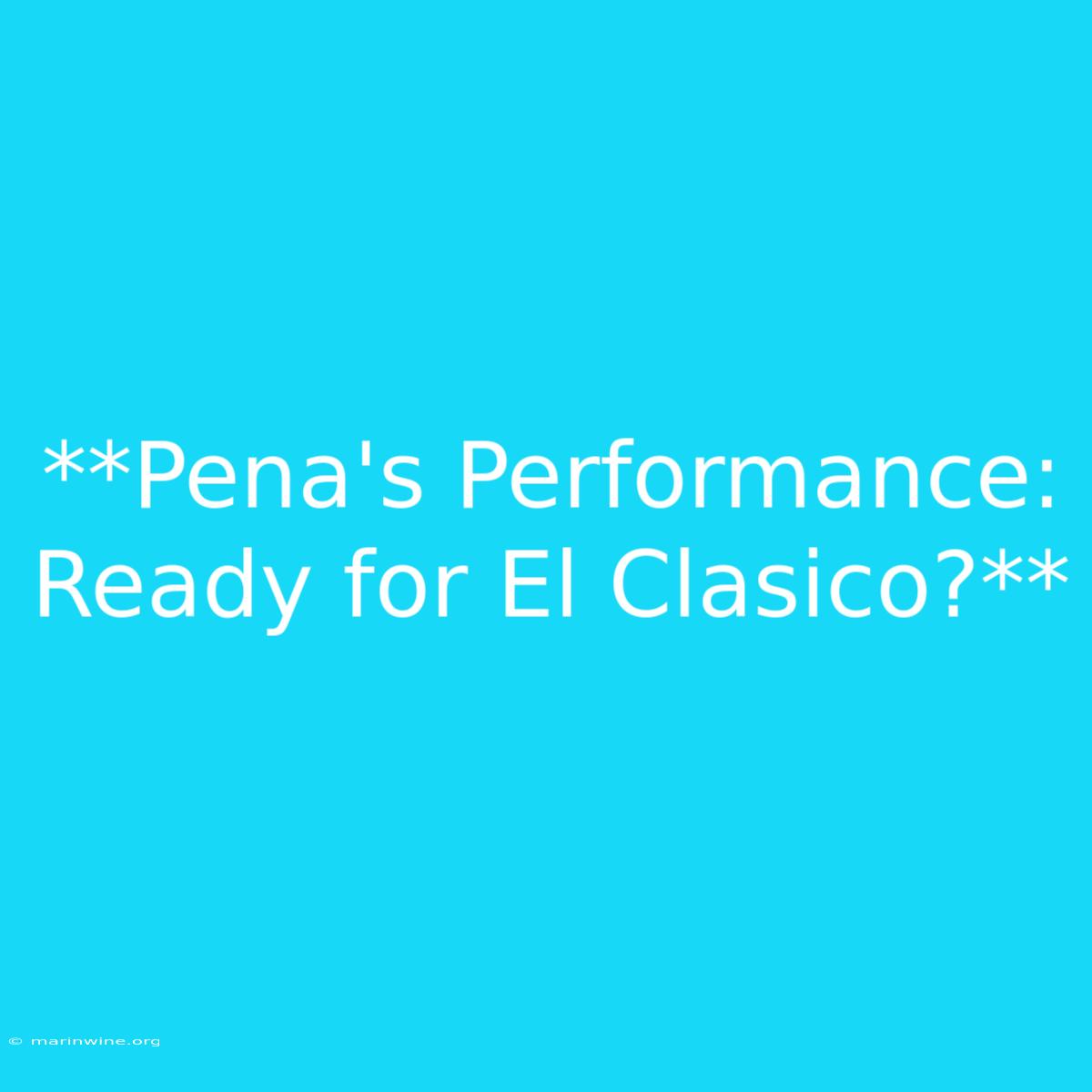 **Pena's Performance: Ready For El Clasico?**