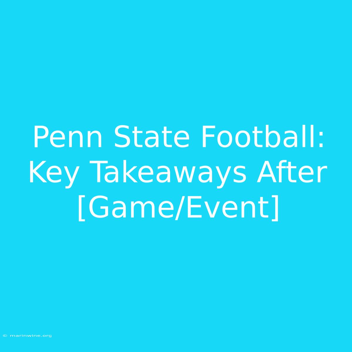 Penn State Football: Key Takeaways After [Game/Event]