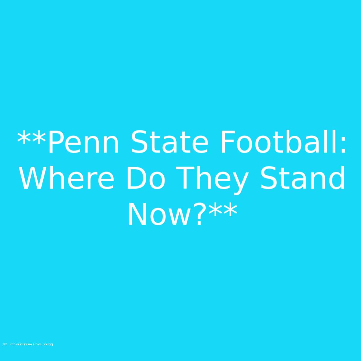 **Penn State Football: Where Do They Stand Now?** 