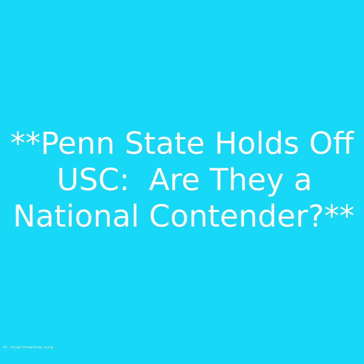 **Penn State Holds Off USC:  Are They A National Contender?** 