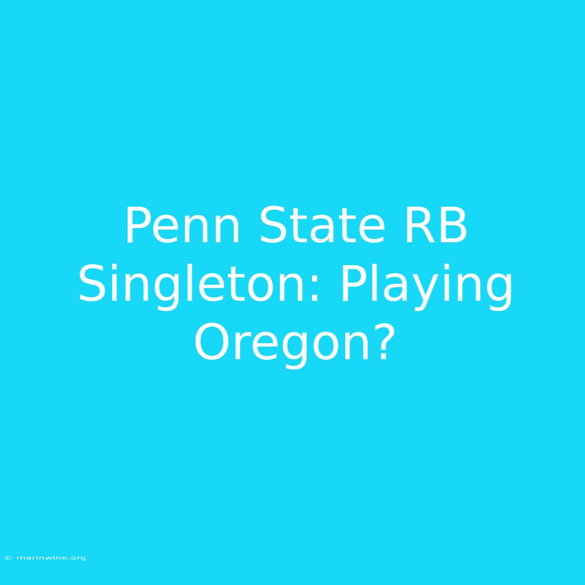 Penn State RB Singleton: Playing Oregon?