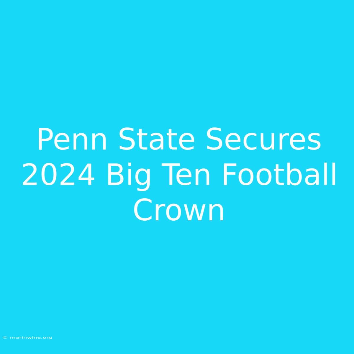 Penn State Secures 2024 Big Ten Football Crown