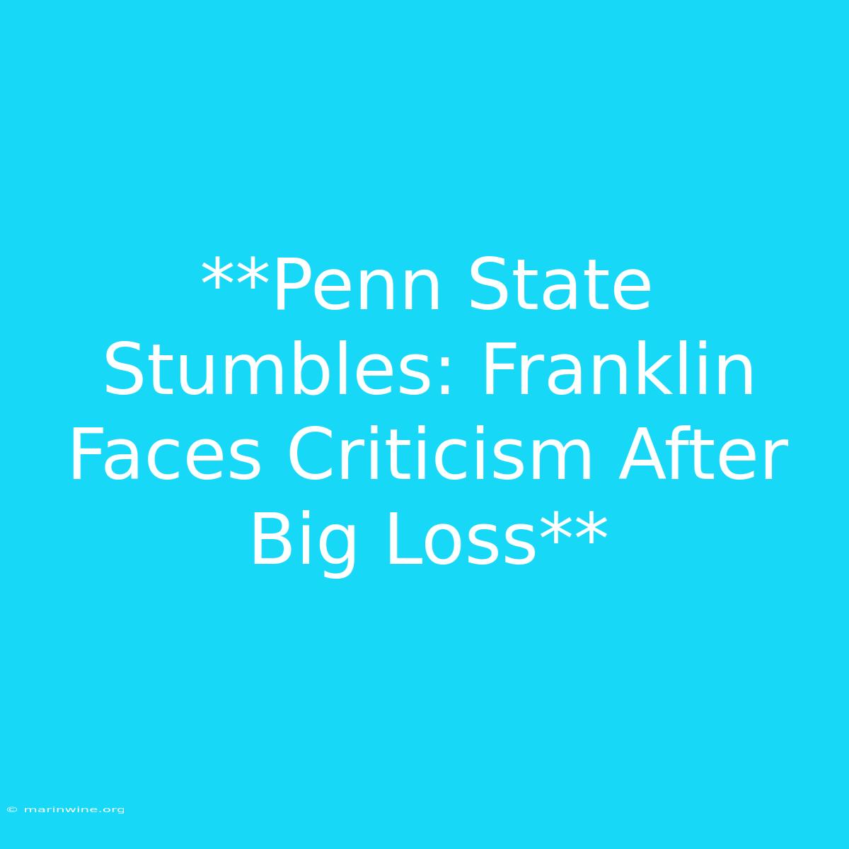 **Penn State Stumbles: Franklin Faces Criticism After Big Loss**