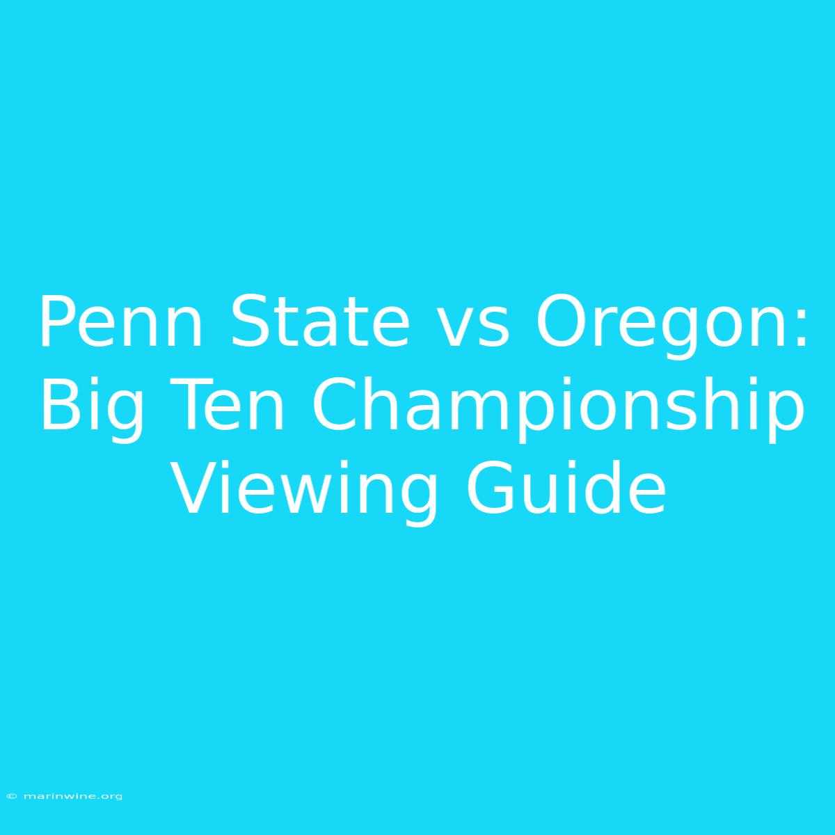 Penn State Vs Oregon: Big Ten Championship Viewing Guide