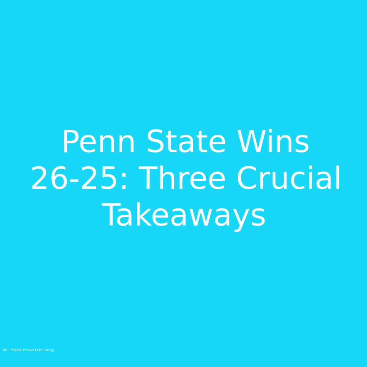 Penn State Wins 26-25: Three Crucial Takeaways