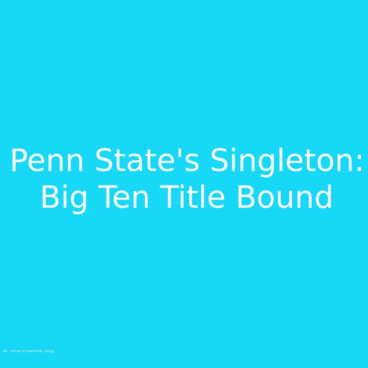 Penn State's Singleton: Big Ten Title Bound