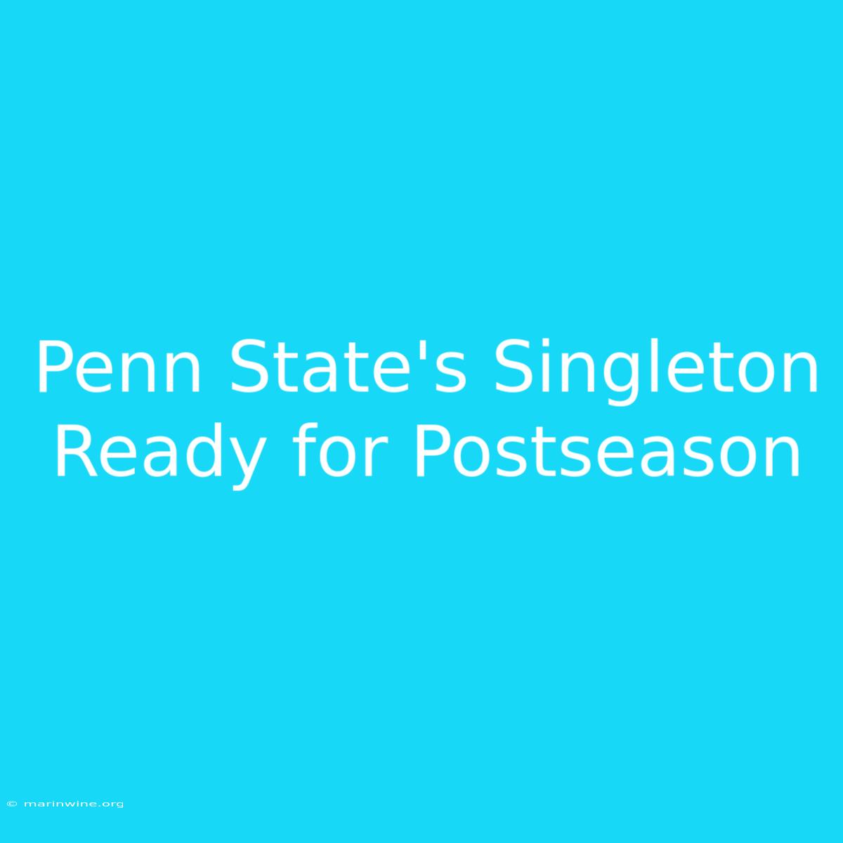 Penn State's Singleton Ready For Postseason