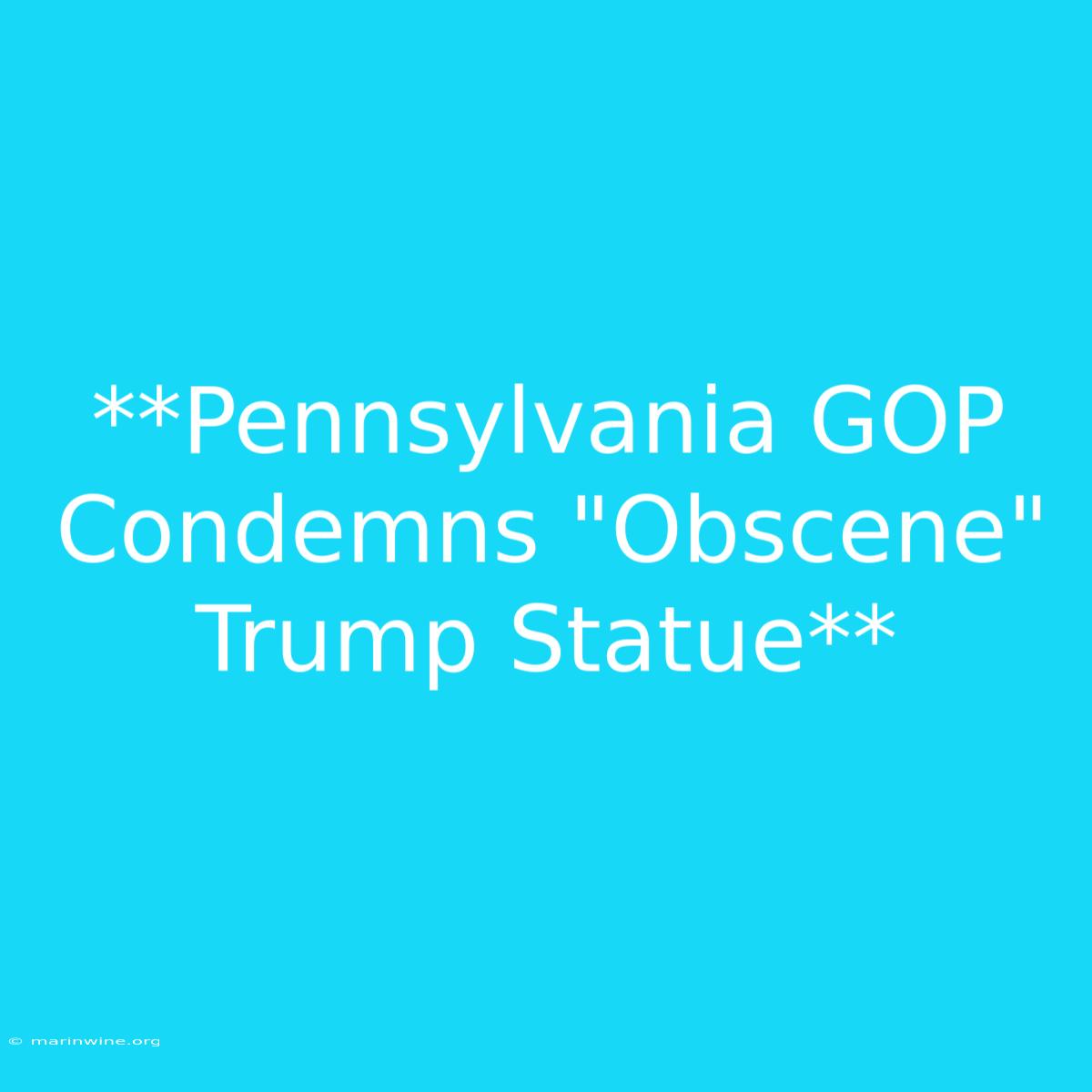 **Pennsylvania GOP Condemns 