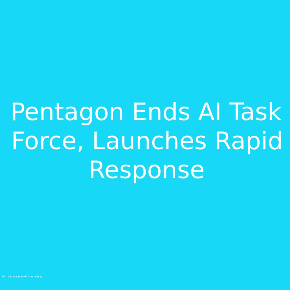 Pentagon Ends AI Task Force, Launches Rapid Response