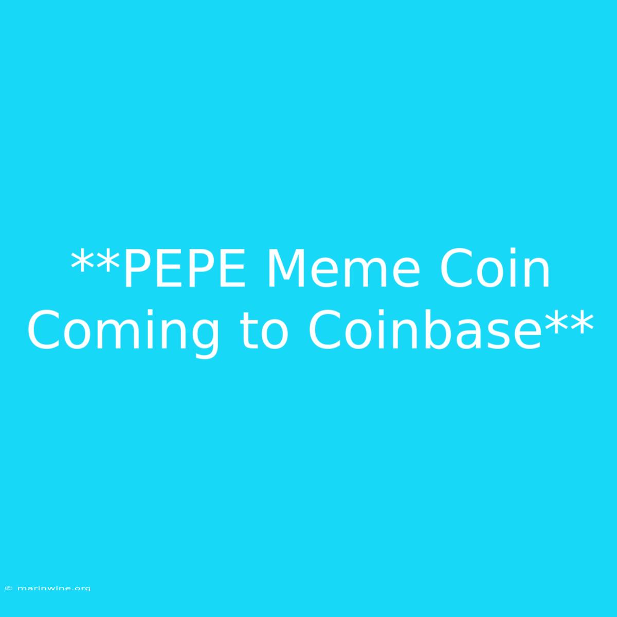 **PEPE Meme Coin Coming To Coinbase**