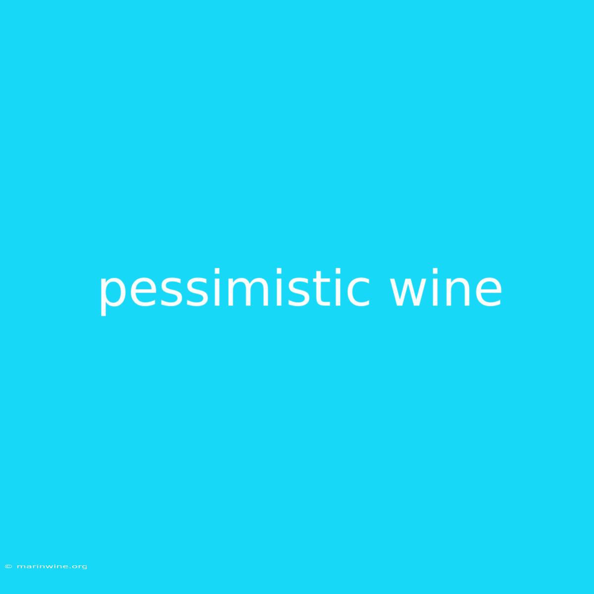 Pessimistic Wine