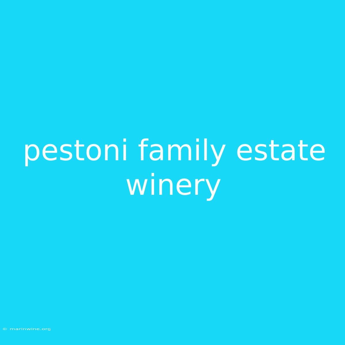 Pestoni Family Estate Winery