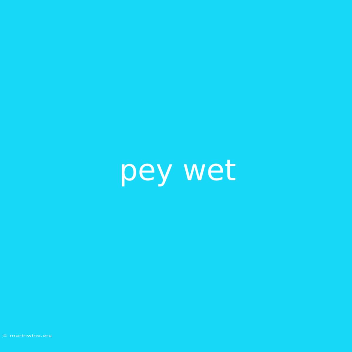 Pey Wet