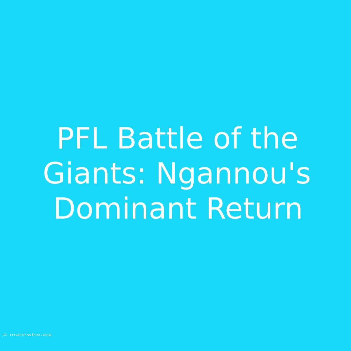 PFL Battle Of The Giants: Ngannou's Dominant Return 