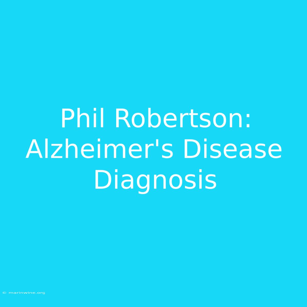 Phil Robertson: Alzheimer's Disease Diagnosis