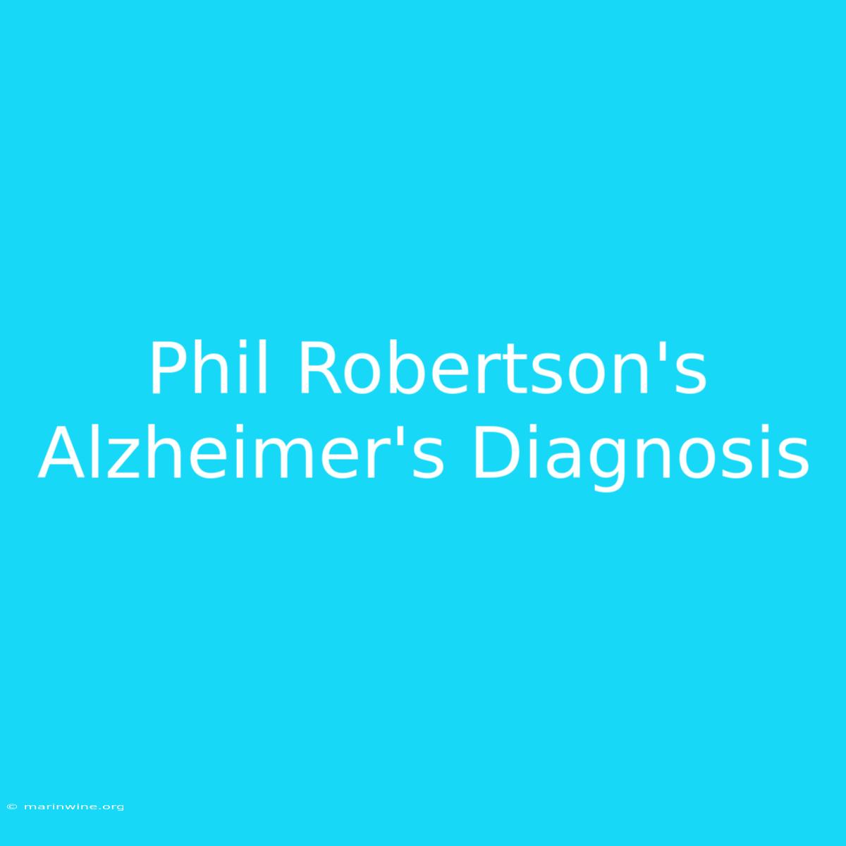 Phil Robertson's Alzheimer's Diagnosis