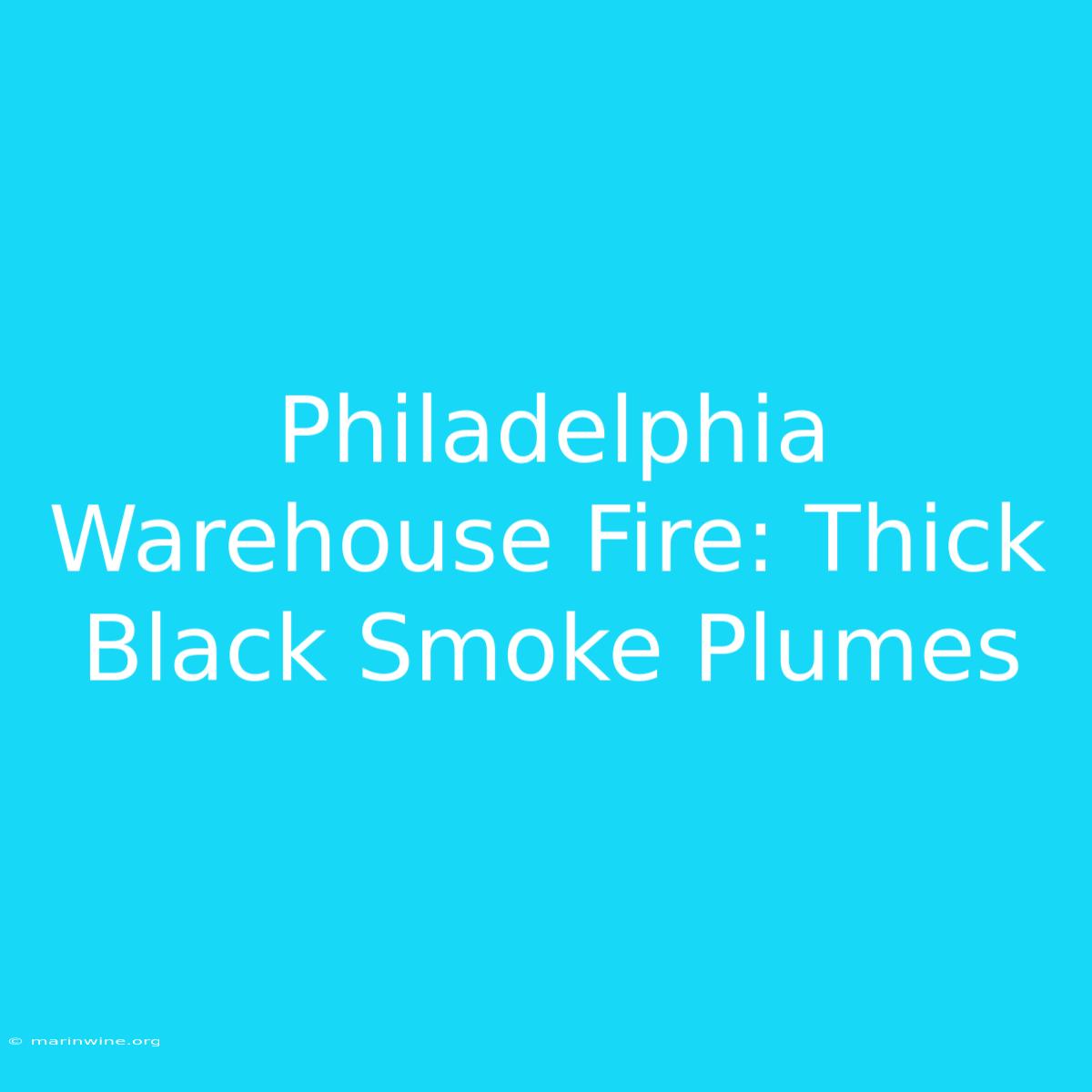 Philadelphia Warehouse Fire: Thick Black Smoke Plumes 