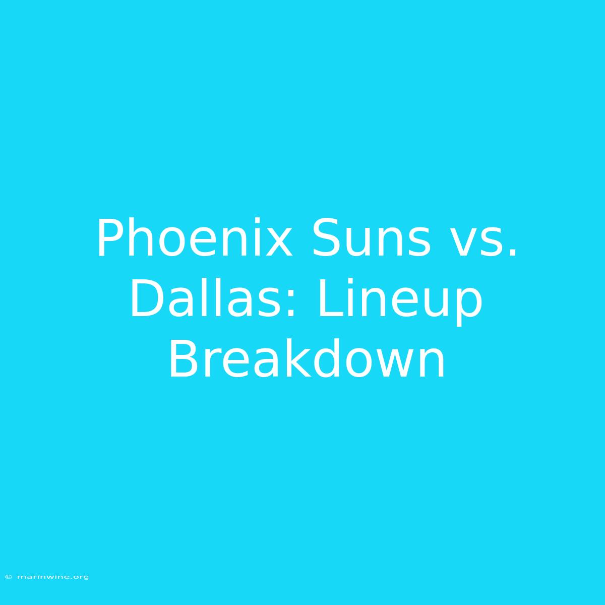 Phoenix Suns Vs. Dallas: Lineup Breakdown