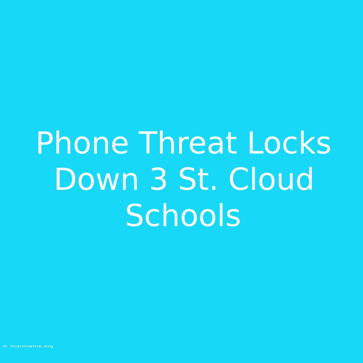 Phone Threat Locks Down 3 St. Cloud Schools