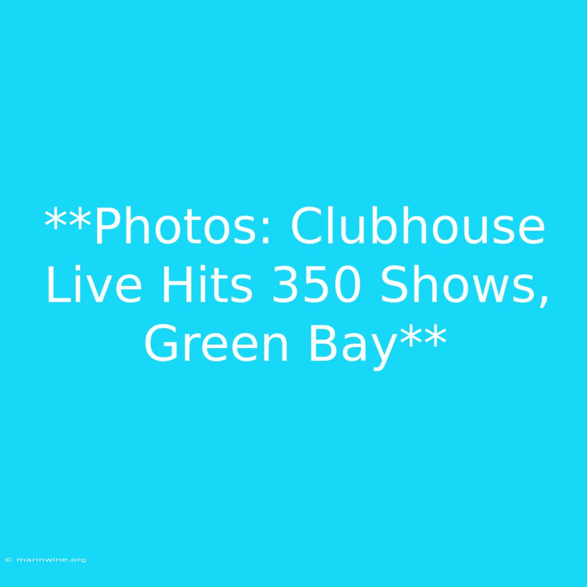 **Photos: Clubhouse Live Hits 350 Shows, Green Bay**