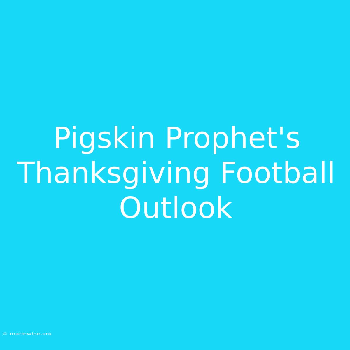 Pigskin Prophet's Thanksgiving Football Outlook