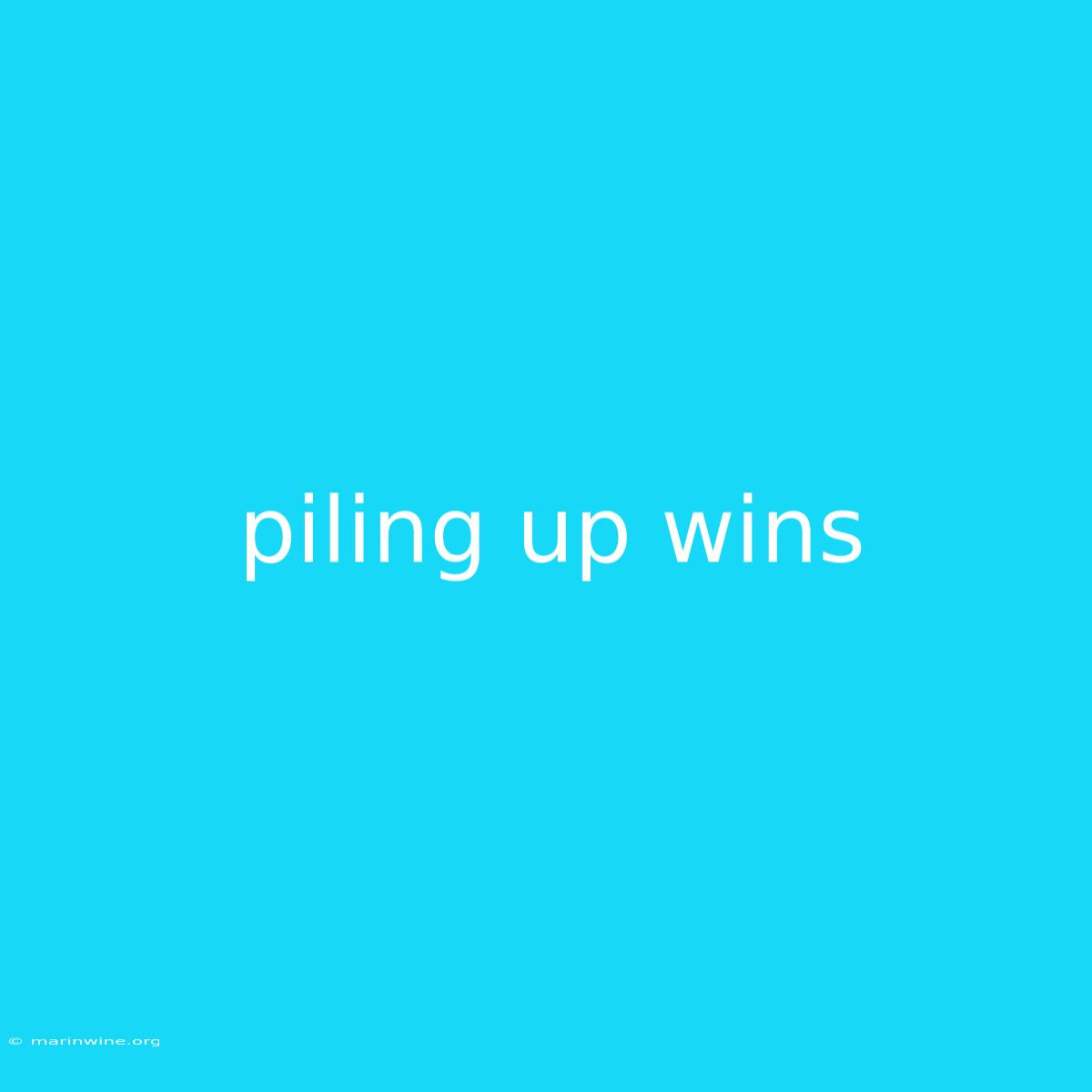 Piling Up Wins