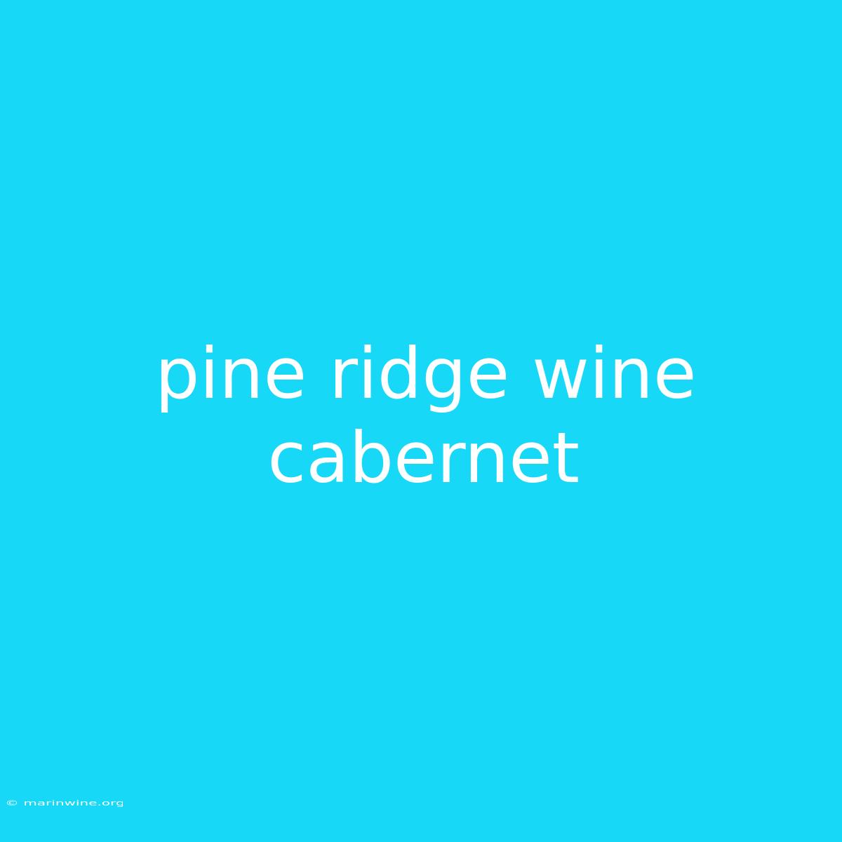 Pine Ridge Wine Cabernet