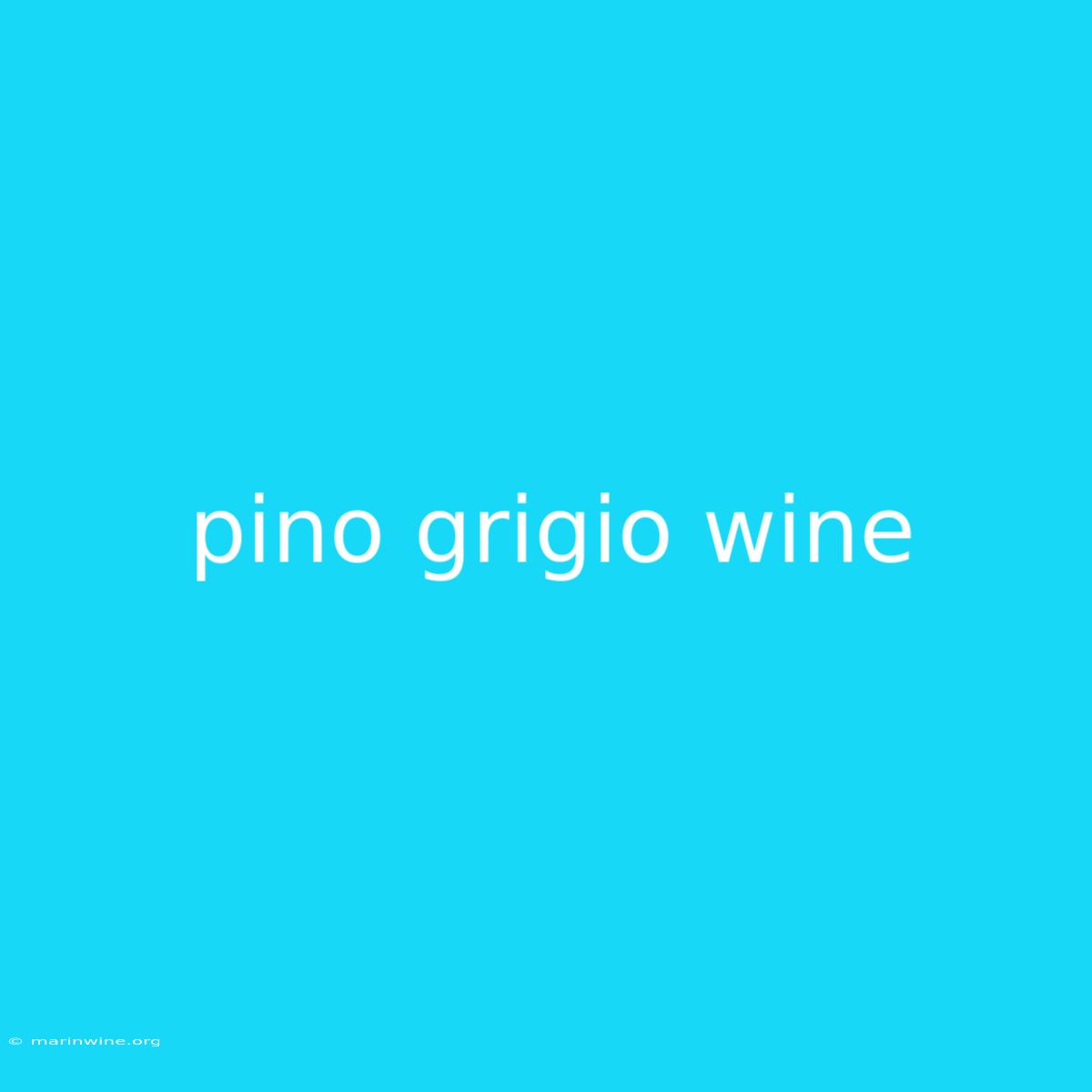 Pino Grigio Wine