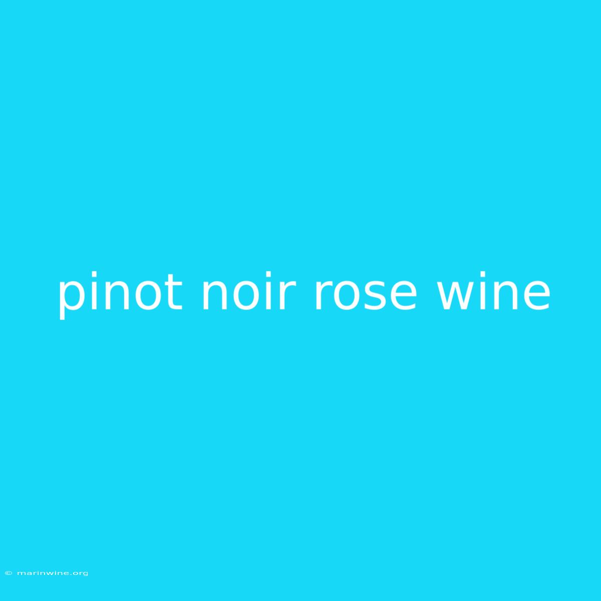 Pinot Noir Rose Wine