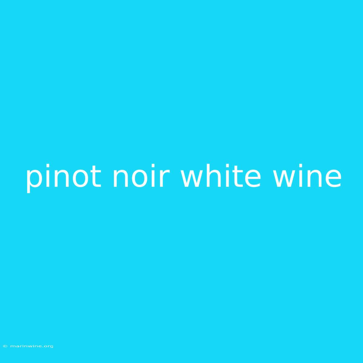 Pinot Noir White Wine