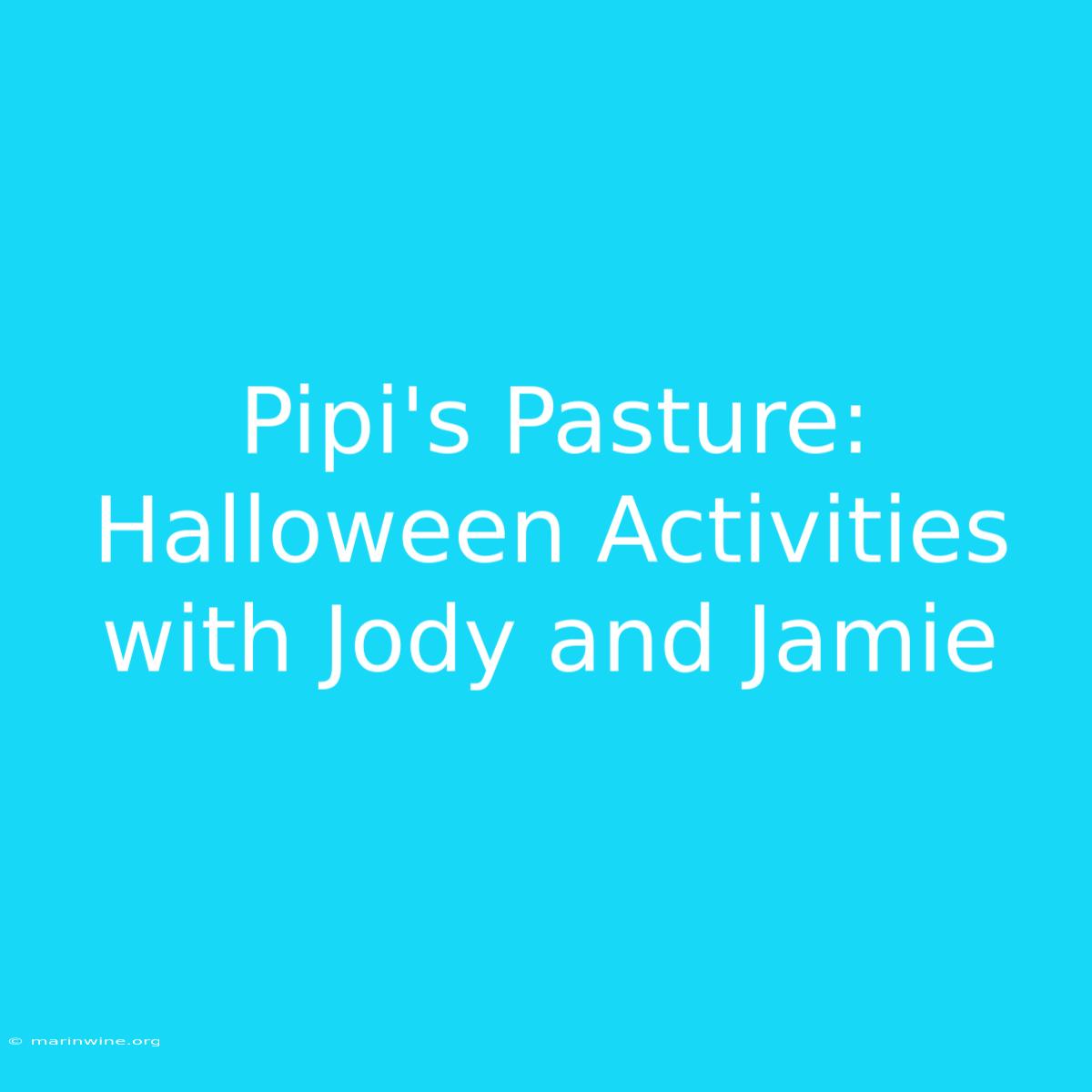 Pipi's Pasture: Halloween Activities With Jody And Jamie 