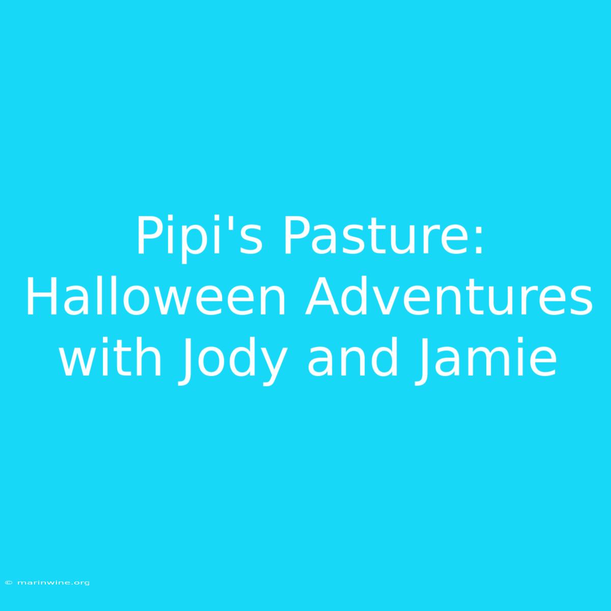 Pipi's Pasture: Halloween Adventures With Jody And Jamie 