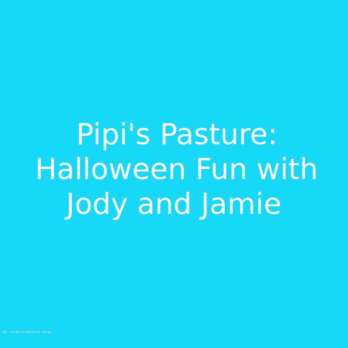 Pipi's Pasture: Halloween Fun With Jody And Jamie