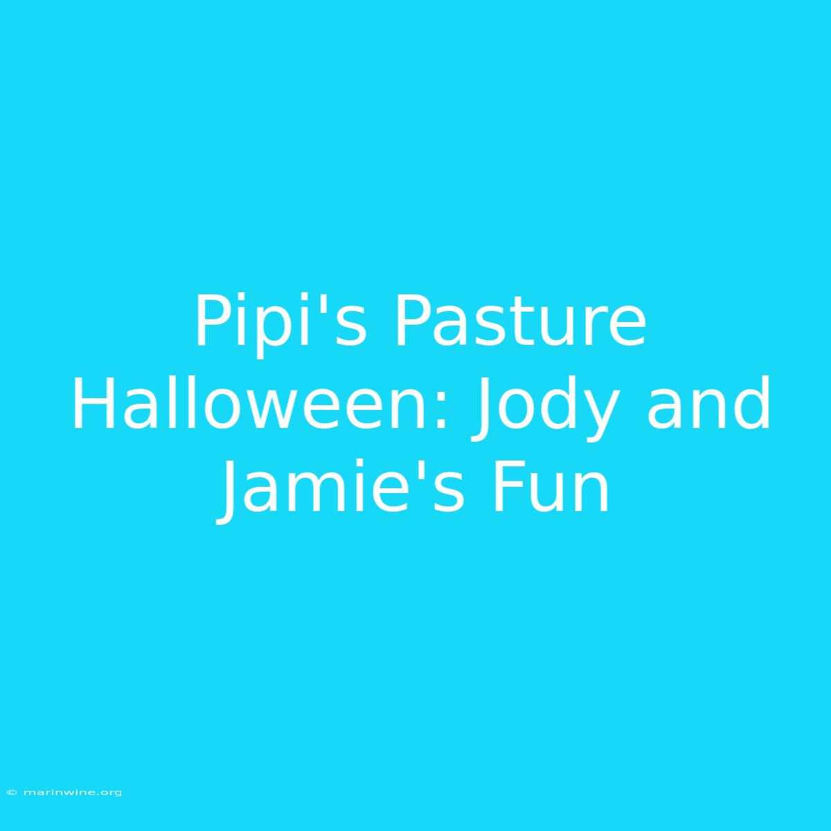 Pipi's Pasture Halloween: Jody And Jamie's Fun