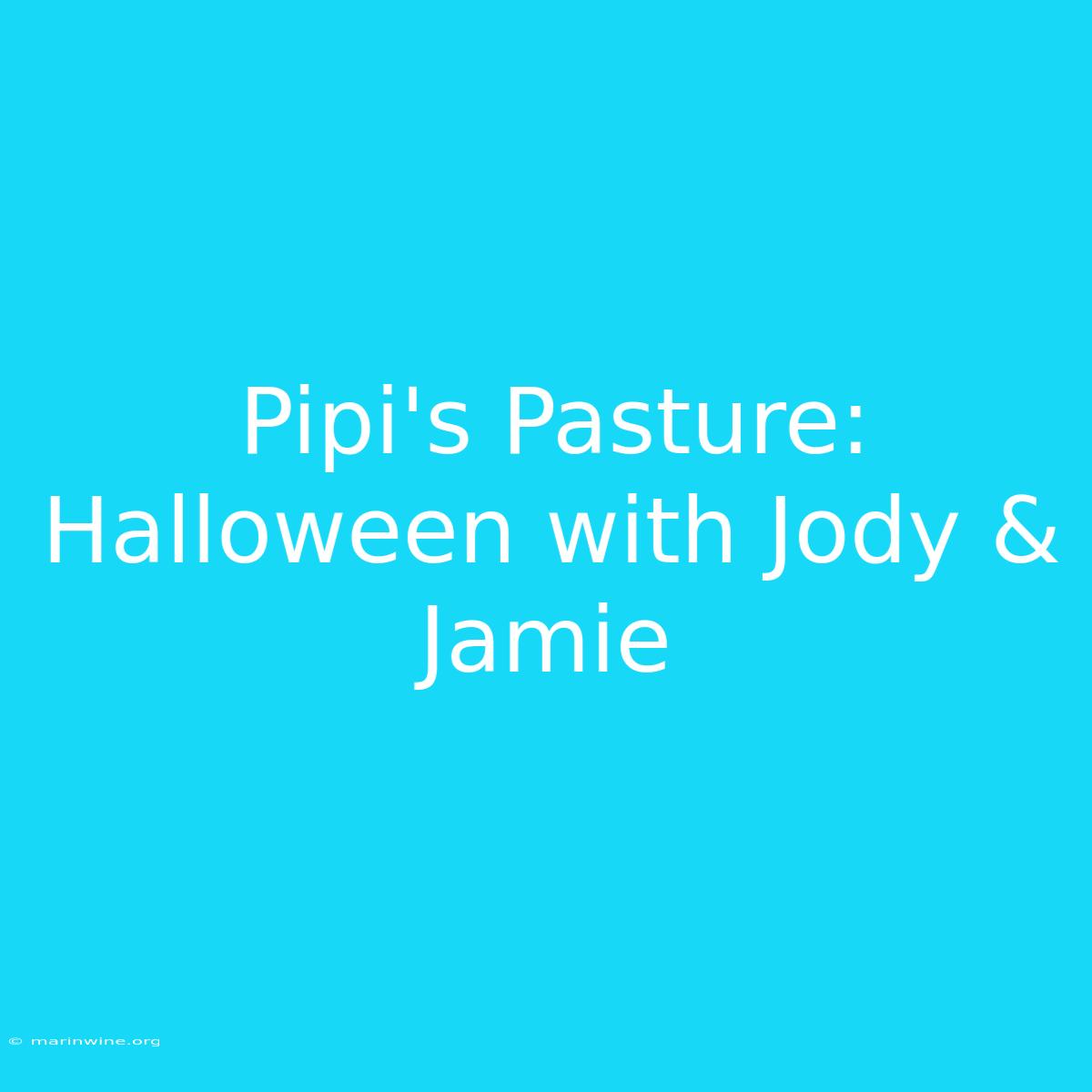 Pipi's Pasture: Halloween With Jody & Jamie 