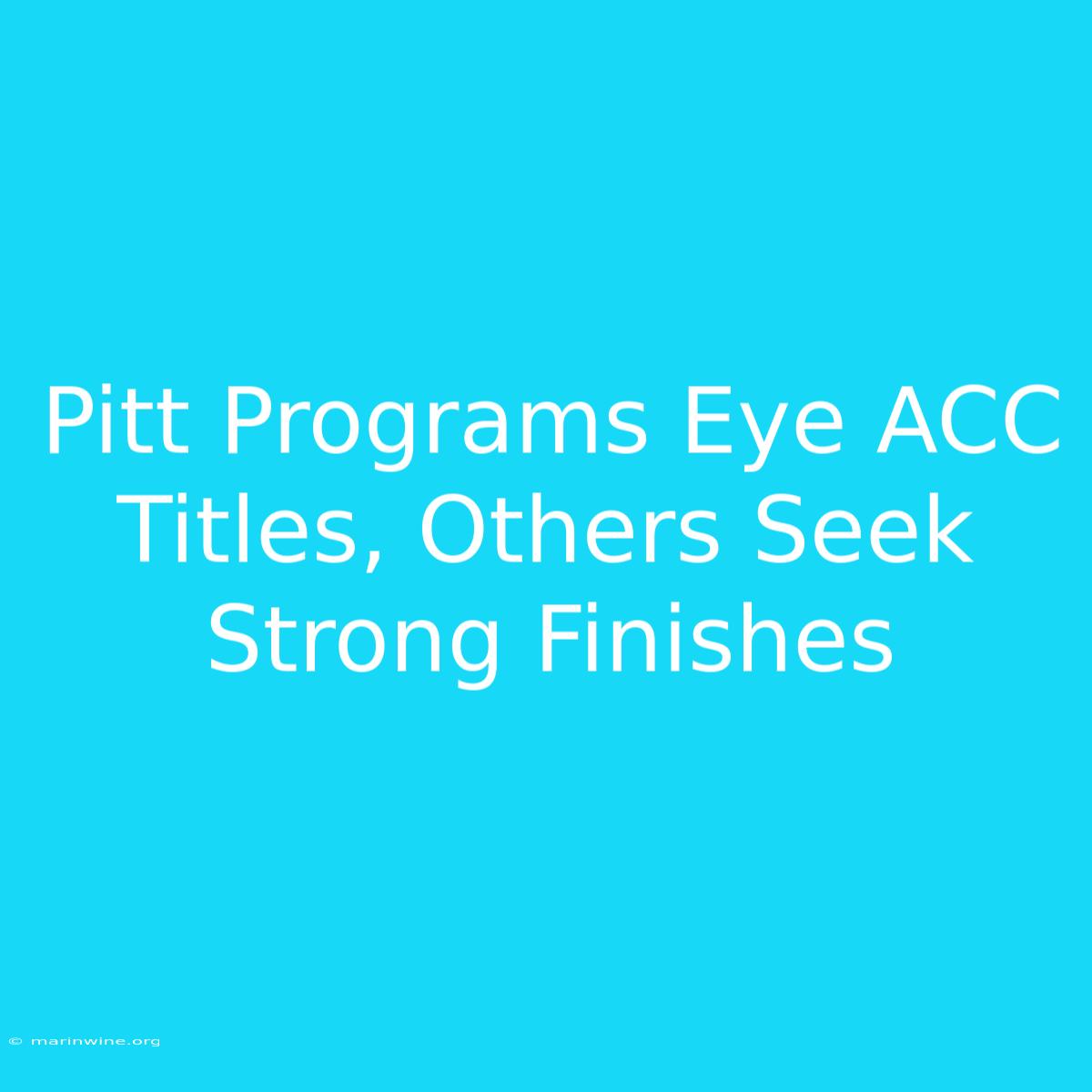 Pitt Programs Eye ACC Titles, Others Seek Strong Finishes