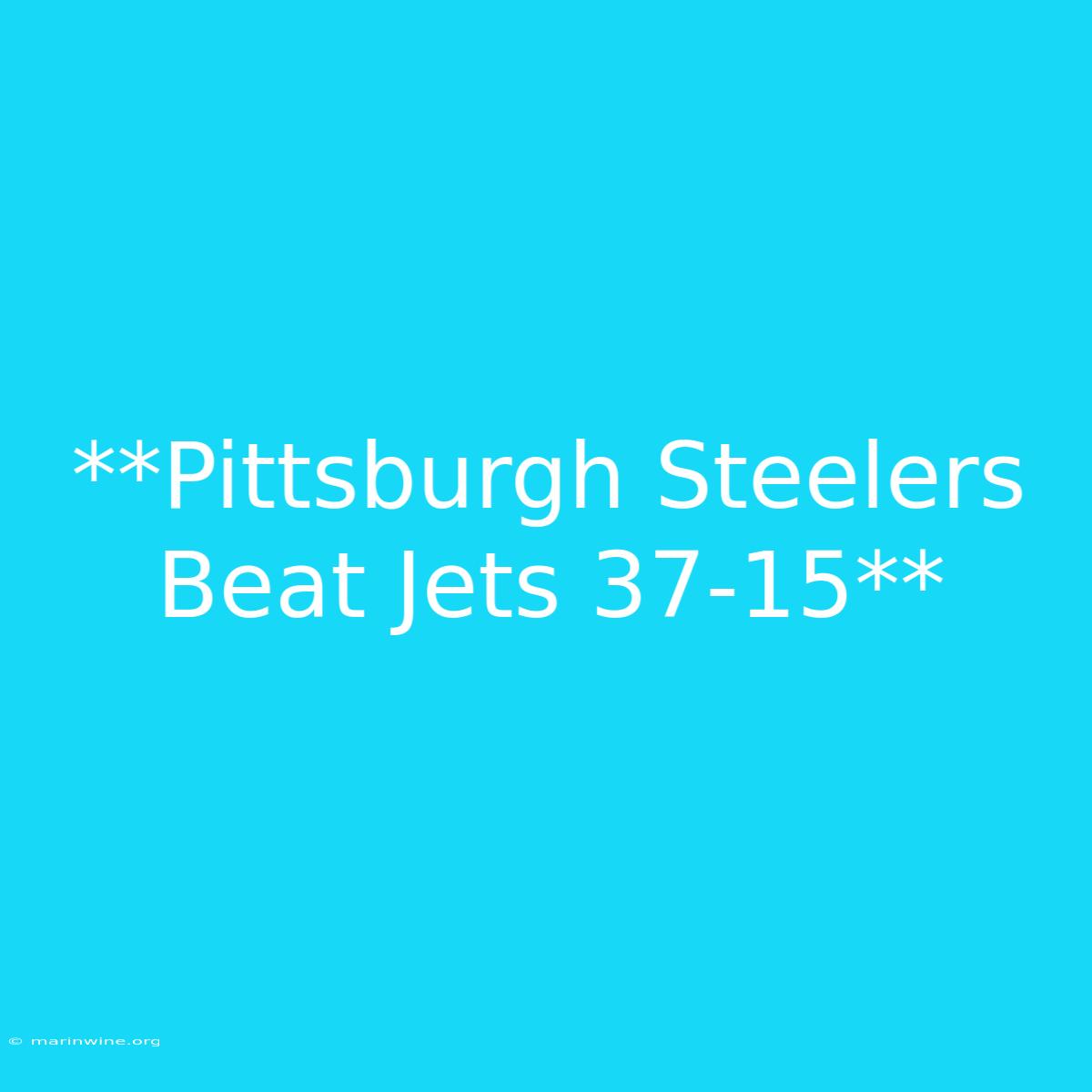 **Pittsburgh Steelers Beat Jets 37-15**