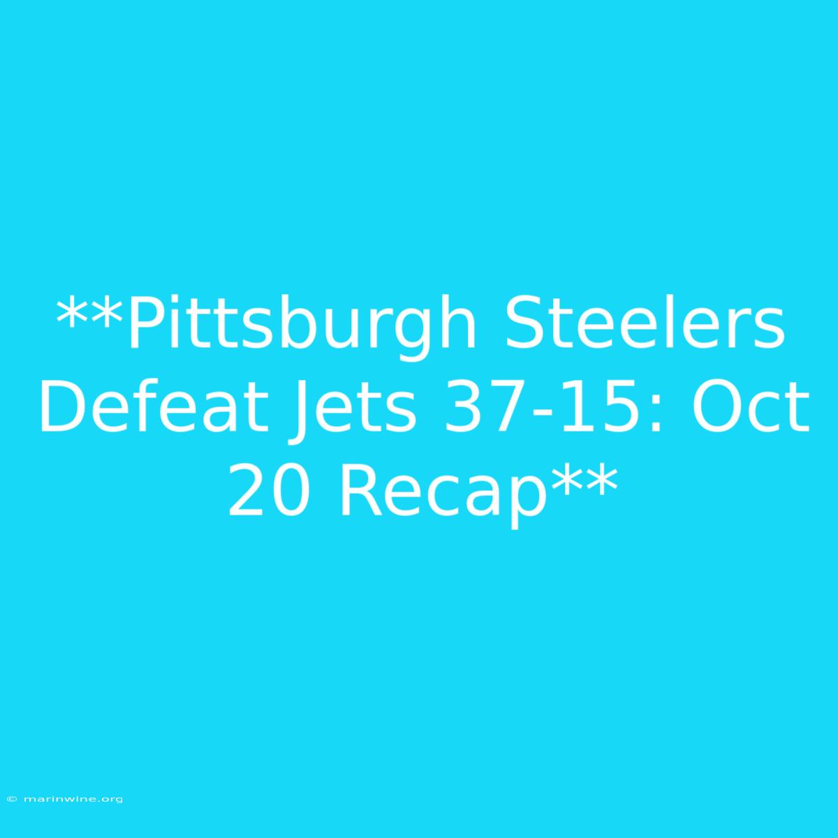 **Pittsburgh Steelers Defeat Jets 37-15: Oct 20 Recap**