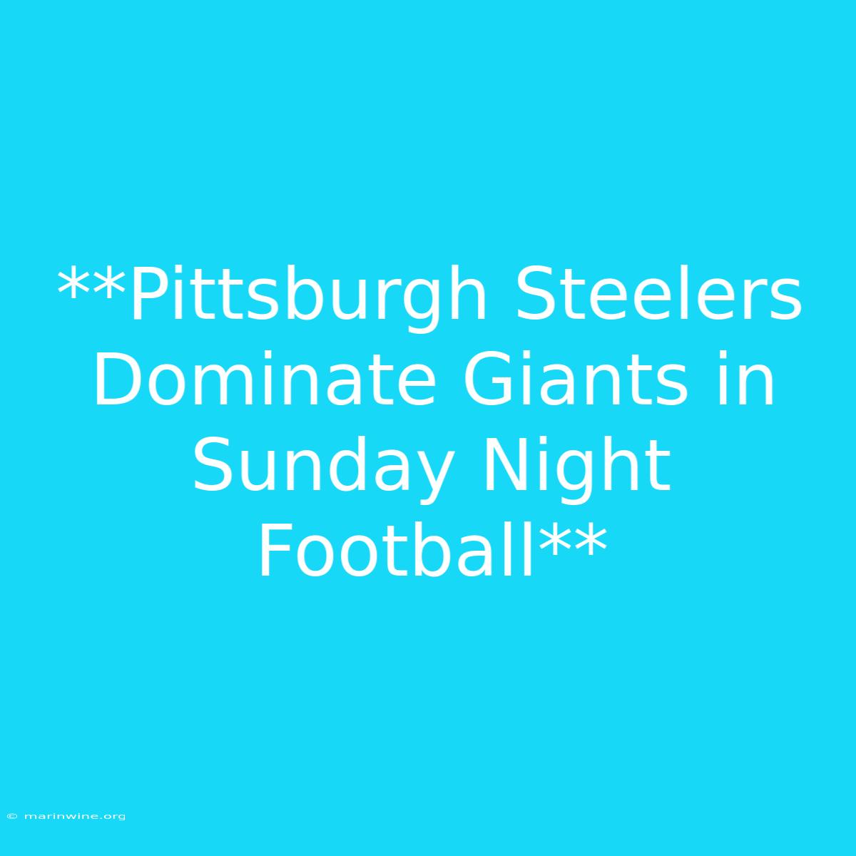 **Pittsburgh Steelers Dominate Giants In Sunday Night Football** 